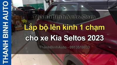 Video Lắp bộ lên kính 1 chạm cho xe KIA SELTOS 2023 tại ThanhBinhAuto